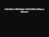 [Read Book] Trail Atlas of Michigan: Third Edition (Maps & Atlases)  EBook