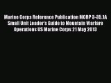 [Read Book] Marine Corps Reference Publication MCRP 3-35.1A Small Unit Leader's Guide to Mountain