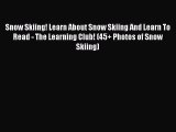[Read Book] Snow Skiing! Learn About Snow Skiing And Learn To Read - The Learning Club! (45 