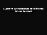 [Read Book] A Complete Guide to Mount St. Helens National Volcanic Monument  EBook