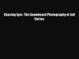 [Read Book] Chasing Epic: The Snowboard Photography of Jeff Curtes  EBook