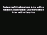 [Read Book] Backcountry Skiing Adventures: Maine and New Hampshire: Classic Ski and Snowboard