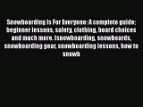 [Read Book] Snowboarding Is For Everyone: A complete guide beginner lessons safety clothing