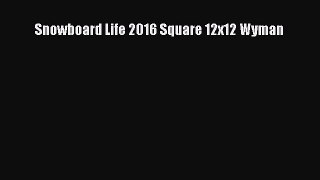 [Read Book] Snowboard Life 2016 Square 12x12 Wyman  EBook