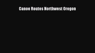 [Read Book] Canoe Routes Northwest Oregon  EBook