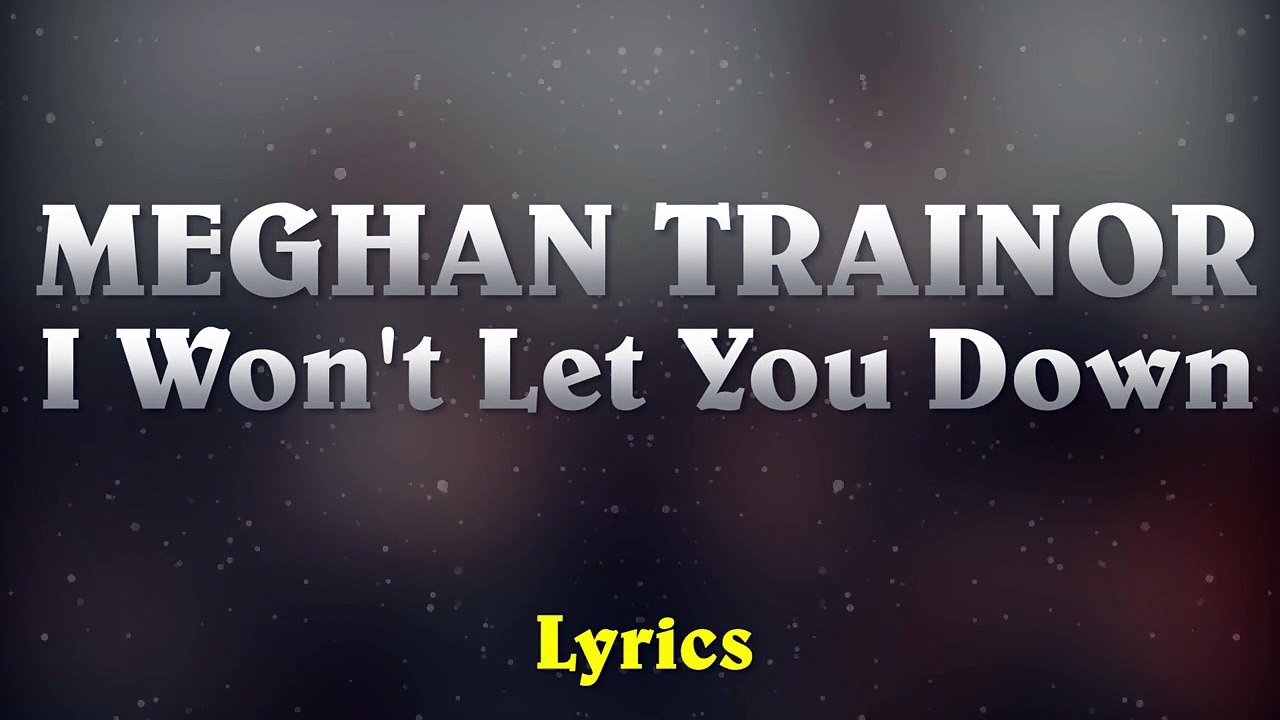 Meghan Trainor - I Won't Let You Down (Lyrics)