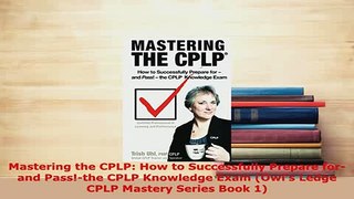 PDF  Mastering the CPLP How to Successfully Prepare forand Passthe CPLP Knowledge Exam Download Online