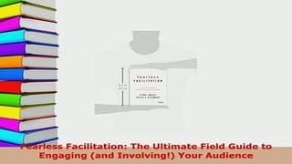 PDF  Fearless Facilitation The Ultimate Field Guide to Engaging and Involving Your Audience Download Full Ebook