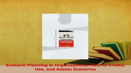 Download  Scenario Planning in Organizations How to Create Use and Assess Scenarios  Read Online