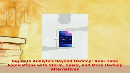 Download  Big Data Analytics Beyond Hadoop RealTime Applications with Storm Spark and More Hadoop  EBook