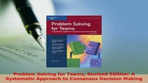 PDF  Problem Solving for Teams Revised Edition A Systematic Approach to Consensus Decision  EBook