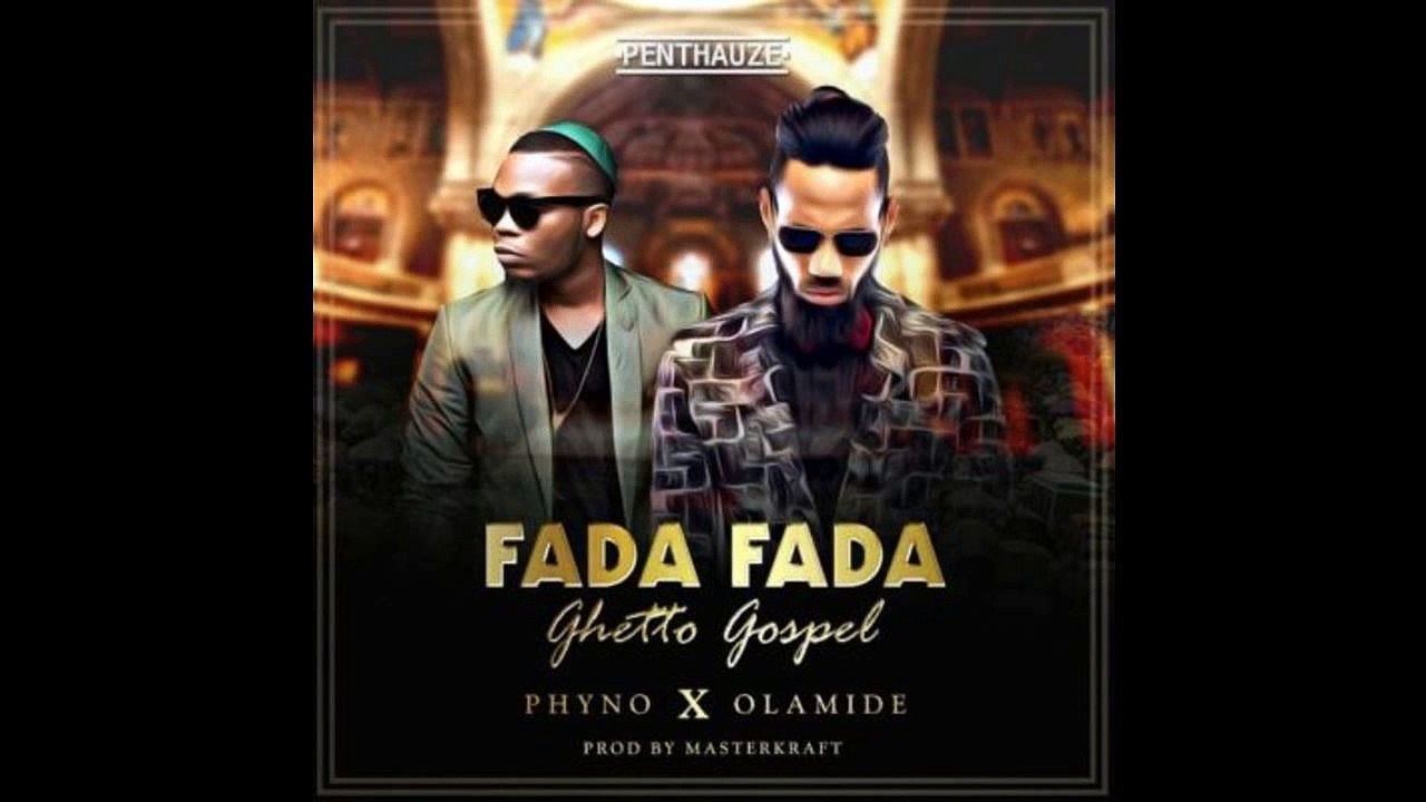 Phyno ft Olamide – Fada Fada (Ghetto Gospel) (NEW MUSIC 2016)