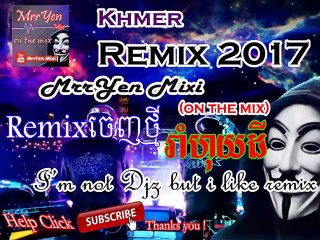 MrrYen Mixi on the mix khmer remix 2017 រាំហុយដី