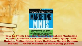 PDF  How to Think Like the Worlds Greatest Marketing Minds Business Lessons from David Ogilvy Free Books
