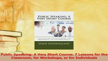 Download  Public Speaking A Very Short Course 7 Lessons for the Classroom for Workshops or for Ebook Free
