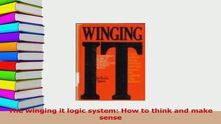 Download  The winging it logic system How to think and make sense Free Books