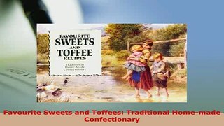 PDF  Favourite Sweets and Toffees Traditional Homemade Confectionary Read Online