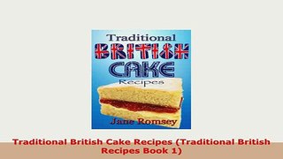 Download  Traditional British Cake Recipes Traditional British Recipes Book 1 Ebook
