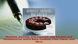 Download  Marbled Swirled and Layered 150 Recipes and Variations for Artful Bars Cookies Pies Cakes Ebook