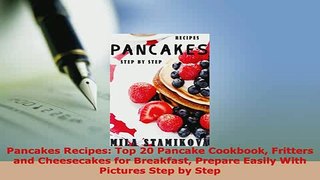 Download  Pancakes Recipes Top 20 Pancake Cookbook Fritters and Сheesecakes for Breakfast Prepare Free Books