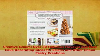 Download  Creative Eclairs Over 30 Fabulous Flavours and Easy Cake Decorating Ideas for Eclairs and PDF Book Free