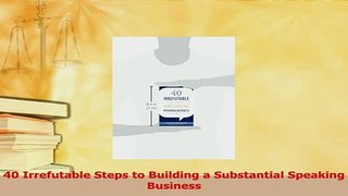 Download  40 Irrefutable Steps to Building a Substantial Speaking Business PDF Free