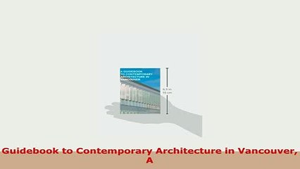 PDF  Guidebook to Contemporary Architecture in Vancouver A Read Full Ebook