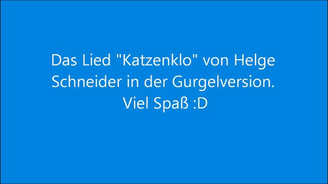 Just for fun! Das Lied Katzenklo von Helge Schneider in der Gurgelversion