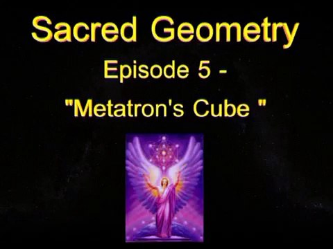 Sacred Geometry – Episode 05: “Metatrons Cube”