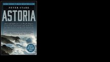 Astoria: Astor and Jefferson's Lost Pacific Empire: A Tale of Ambition and Survival on the Early American Frontier by Pe