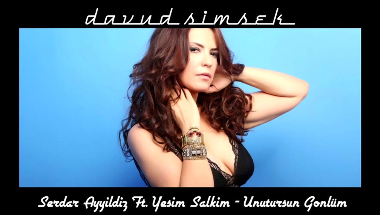 Serdar Ayyildiz Ft. Yeşim Salkim - Unutursun Gonlüm (Davud SIMSEK Remix)