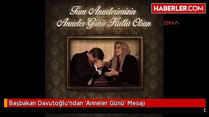 Başbakan Davutoğlu'ndan 'Anneler Günü' Mesajı