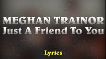 Meghan Trainor - Just A Friend To You // (Lyrics)