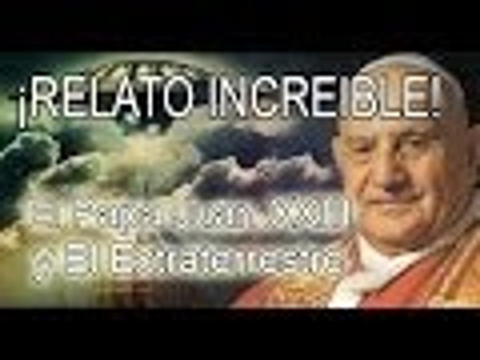 ¡RELATO INCREÍBLE! El Papa Juan XXIII y El Extraterrestre