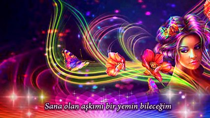 sana olan aşkımı bir yemin bileceğim seni hep seveceğim