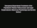 Read Emergency Department Treatment of the Psychiatric Patient: Policy Issues and Legal Requirements