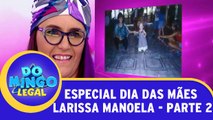 Especial de dia das mães com Larissa Manoela! - Parte 2