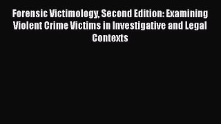 Read Forensic Victimology Second Edition: Examining Violent Crime Victims in Investigative