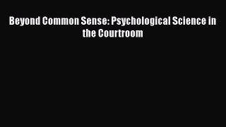 Download Beyond Common Sense: Psychological Science in the Courtroom Ebook Online