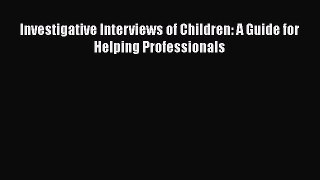 Read Investigative Interviews of Children: A Guide for Helping Professionals Ebook Free