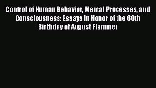 Read Control of Human Behavior Mental Processes and Consciousness: Essays in Honor of the 60th