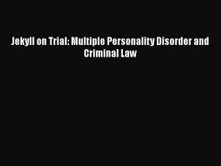 Read Jekyll on Trial: Multiple Personality Disorder and Criminal Law Ebook Free