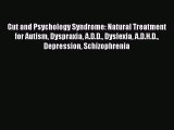 Read Gut and Psychology Syndrome: Natural Treatment for Autism Dyspraxia A.D.D. Dyslexia A.D.H.D.