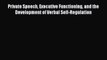 Read Private Speech Executive Functioning and the Development of Verbal Self-Regulation Ebook