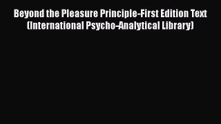 Read Beyond the Pleasure Principle-First Edition Text (International Psycho-Analytical Library)
