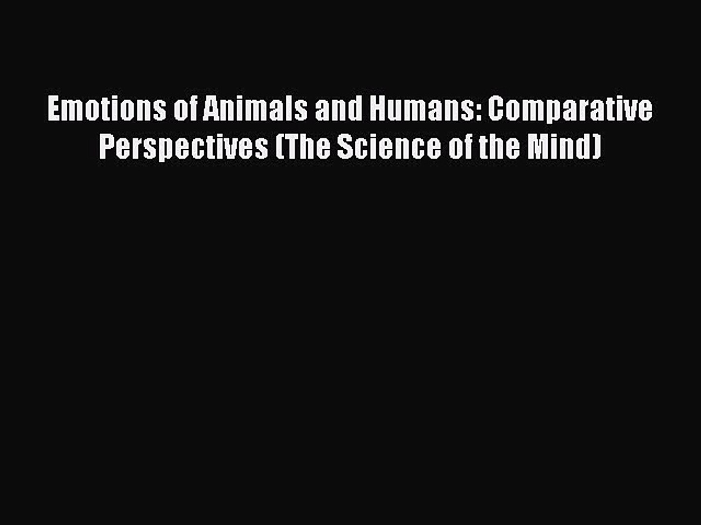 ⁣Read Emotions of Animals and Humans: Comparative Perspectives (The Science of the Mind) Ebook