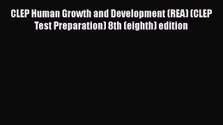 Read CLEP Human Growth and Development (REA) (CLEP Test Preparation) 8th (eighth) edition PDF
