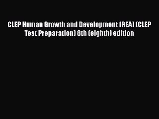 Read CLEP Human Growth and Development (REA) (CLEP Test Preparation) 8th (eighth) edition PDF