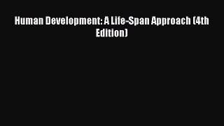 Download Human Development: A Life-Span Approach (4th Edition) Ebook Free