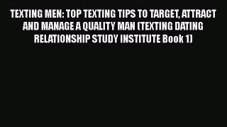 Download TEXTING MEN: TOP TEXTING TIPS TO TARGET ATTRACT AND MANAGE A QUALITY MAN (TEXTING